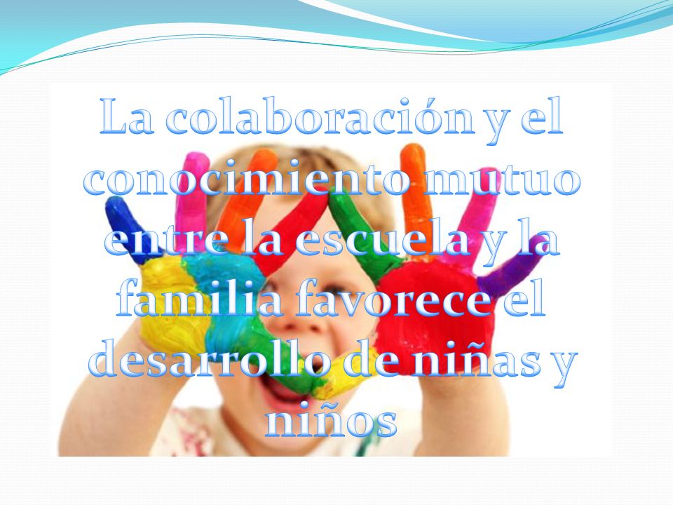 La colaboración y el conocimiento mutuo entre la escuela y la familia favorece el desarrollo de niñas y niños