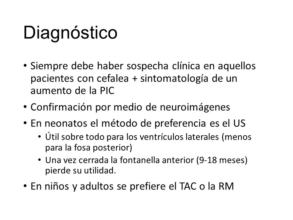 Diagnóstico Siempre debe haber sospecha clínica en aquellos pacientes con cefalea + sintomatología de un aumento de la PIC.