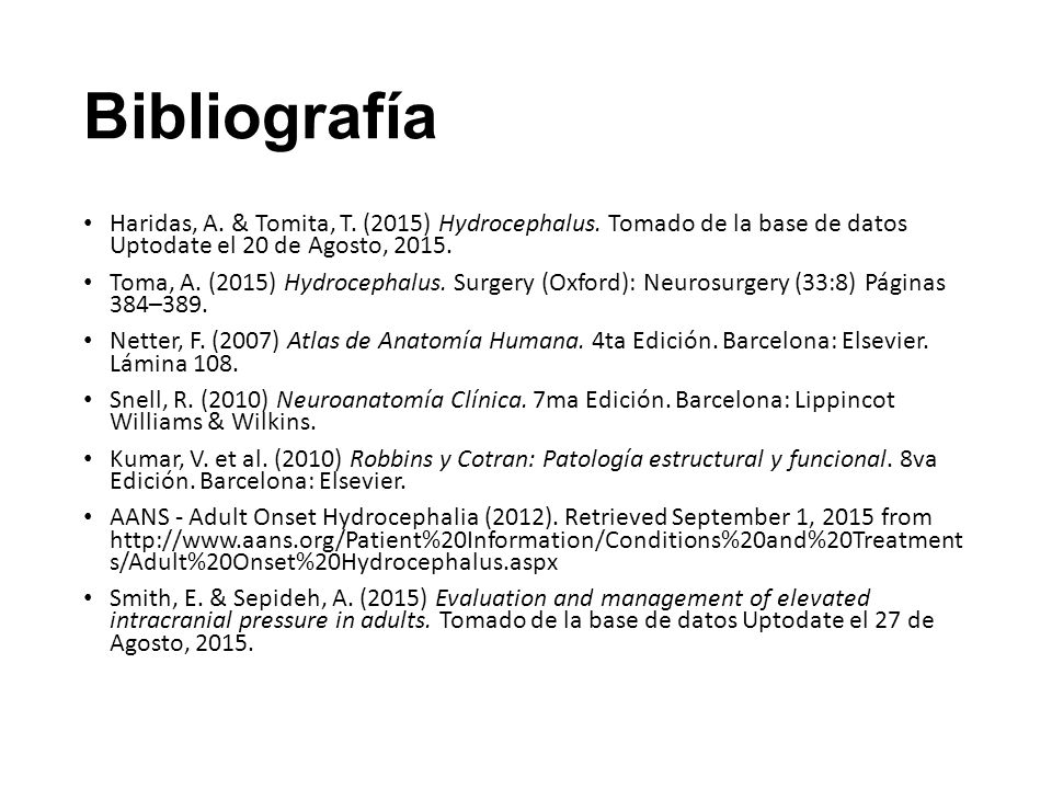 Bibliografía Haridas, A. & Tomita, T. (2015) Hydrocephalus. Tomado de la base de datos Uptodate el 20 de Agosto,