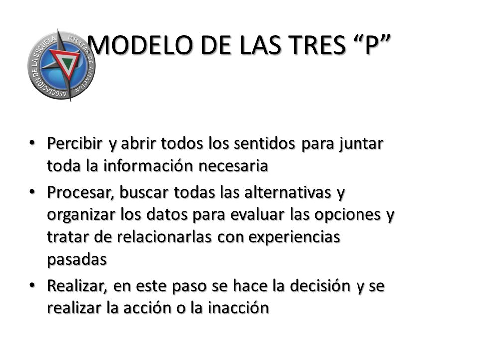 MODELO DE LAS TRES P Percibir y abrir todos los sentidos para juntar toda la información necesaria.