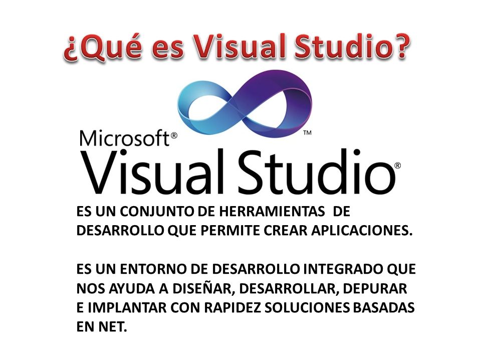 ¿Qué es Visual Studio ES UN CONJUNTO DE HERRAMIENTAS DE DESARROLLO QUE PERMITE CREAR APLICACIONES.