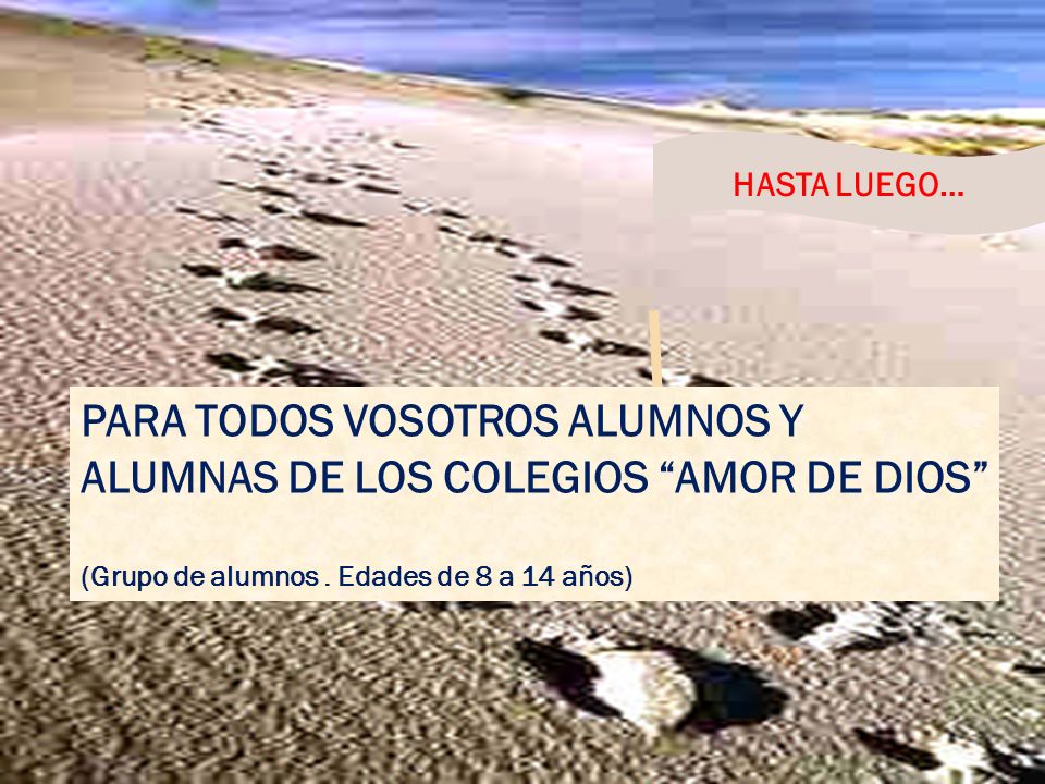 PARA TODOS VOSOTROS ALUMNOS Y ALUMNAS DE LOS COLEGIOS AMOR DE DIOS