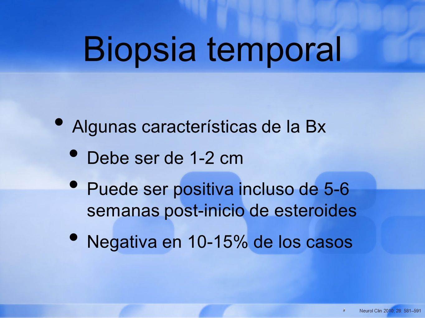 Biopsia temporal Algunas características de la Bx Debe ser de 1-2 cm