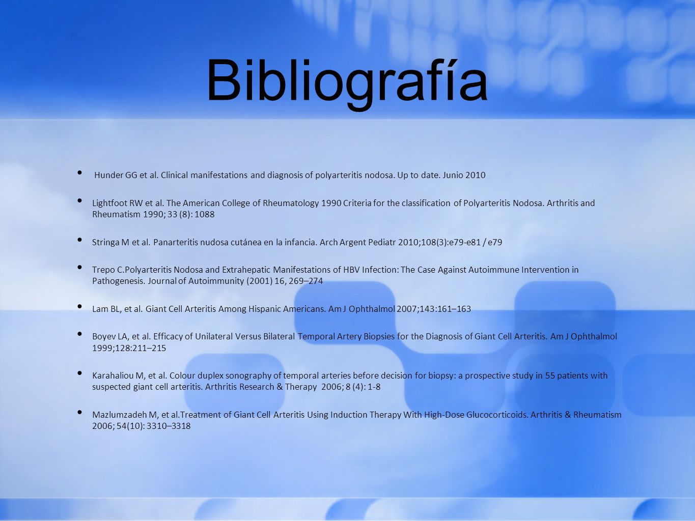 Bibliografía Hunder GG et al. Clinical manifestations and diagnosis of polyarteritis nodosa. Up to date. Junio