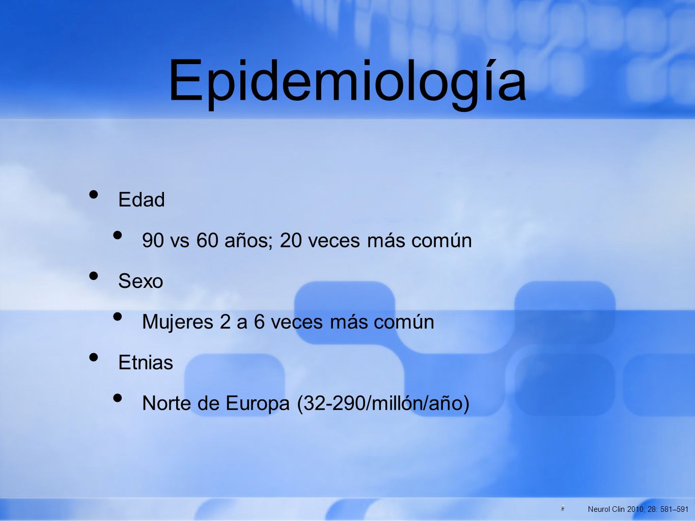 Epidemiología Edad 90 vs 60 años; 20 veces más común Sexo