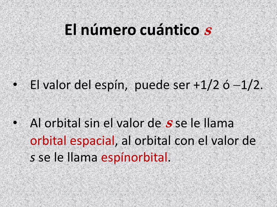 El número cuántico s El valor del espín, puede ser +1/2 ó 1/2.