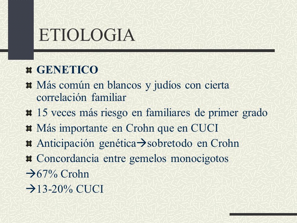 ETIOLOGIA GENETICO. Más común en blancos y judíos con cierta correlación familiar. 15 veces más riesgo en familiares de primer grado.