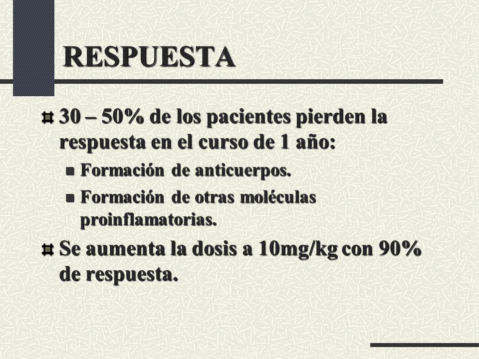 RESPUESTA 30 – 50% de los pacientes pierden la respuesta en el curso de 1 año: Formación de anticuerpos.