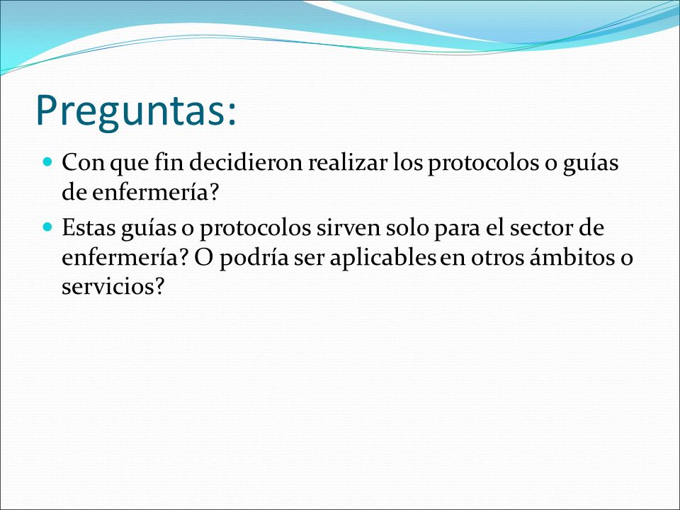Preguntas: Con que fin decidieron realizar los protocolos o guías de enfermería