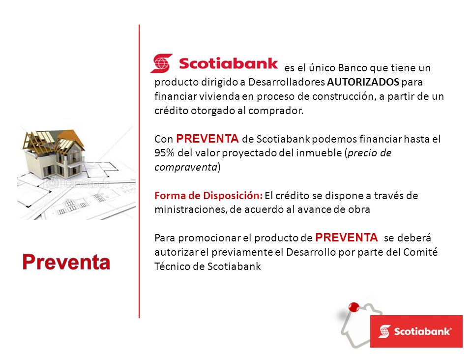es el único Banco que tiene un producto dirigido a Desarrolladores AUTORIZADOS para financiar vivienda en proceso de construcción, a partir de un crédito otorgado al comprador.