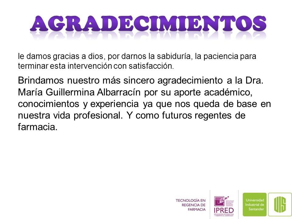 AGRADECIMIENTOS le damos gracias a dios, por darnos la sabiduría, la paciencia para terminar esta intervención con satisfacción.