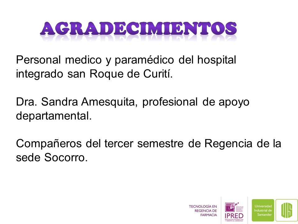 AGRADECIMIENTOS Personal medico y paramédico del hospital integrado san Roque de Curití. Dra. Sandra Amesquita, profesional de apoyo departamental.