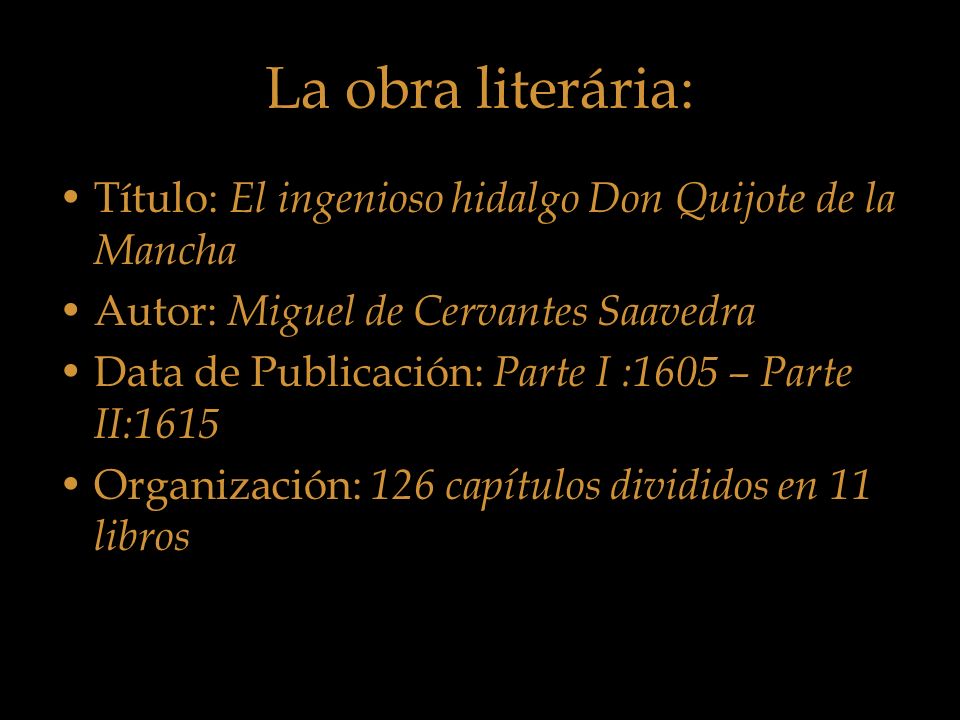 La obra literária: Título: El ingenioso hidalgo Don Quijote de la Mancha. Autor: Miguel de Cervantes Saavedra.