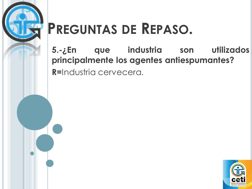 Preguntas de Repaso. 5.-¿En que industria son utilizados principalmente los agentes antiespumantes