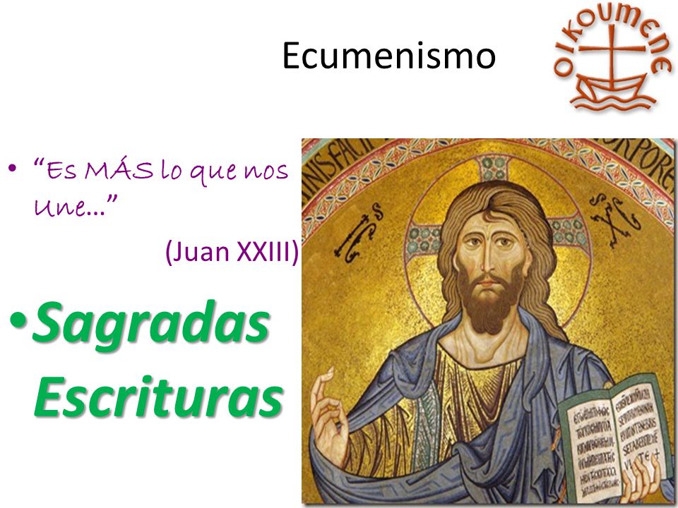 Ecumenismo Es MÁS lo que nos Une… (Juan XXIII) Sagradas Escrituras