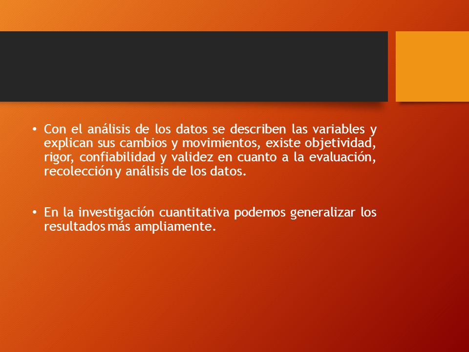 Con el análisis de los datos se describen las variables y explican sus cambios y movimientos, existe objetividad, rigor, confiabilidad y validez en cuanto a la evaluación, recolección y análisis de los datos.