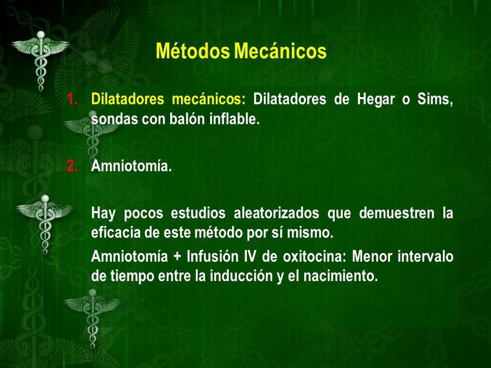 Métodos Mecánicos Dilatadores mecánicos: Dilatadores de Hegar o Sims, sondas con balón inflable. Amniotomía.