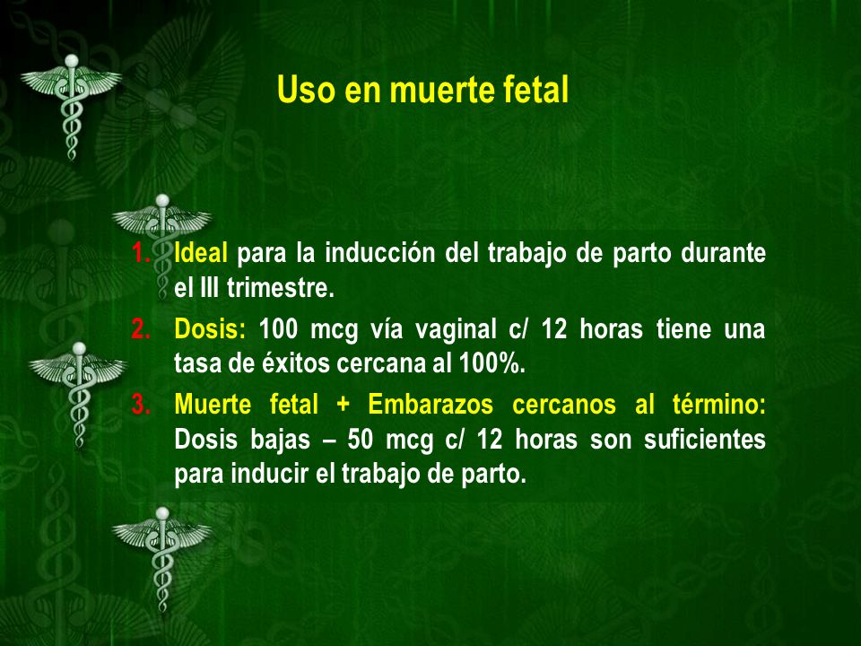 Uso en muerte fetal Ideal para la inducción del trabajo de parto durante el III trimestre.