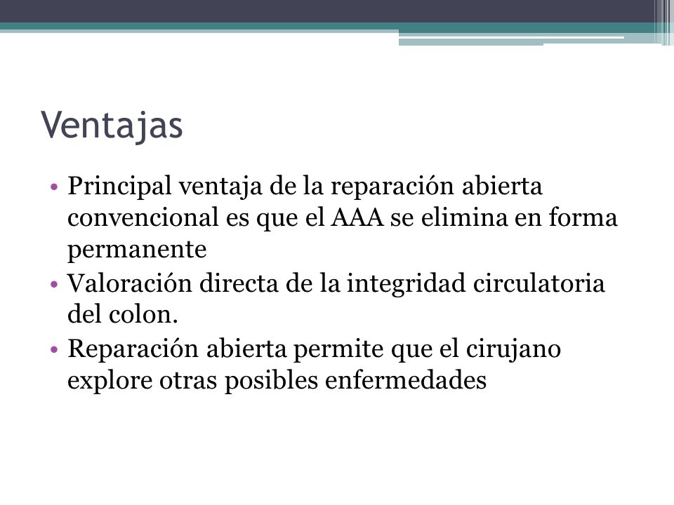 Ventajas Principal ventaja de la reparación abierta convencional es que el AAA se elimina en forma permanente.