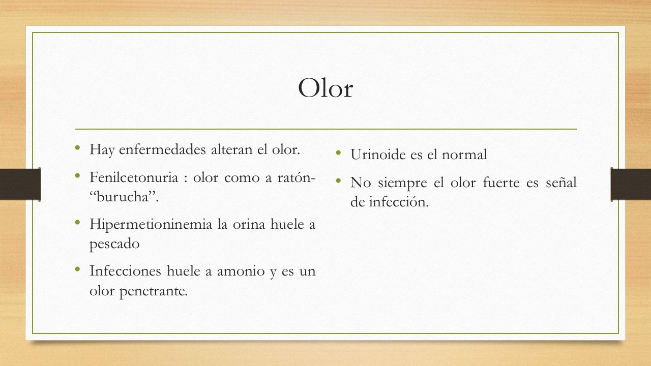 Olor Hay enfermedades alteran el olor. Urinoide es el normal