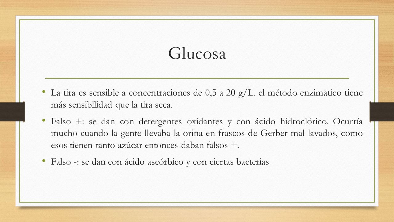 Glucosa La tira es sensible a concentraciones de 0,5 a 20 g/L. el método enzimático tiene más sensibilidad que la tira seca.