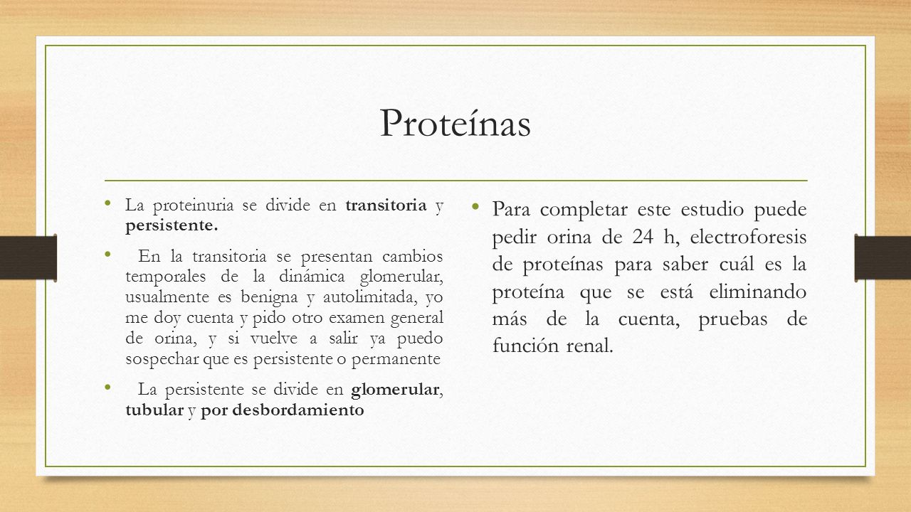 Proteínas La proteinuria se divide en transitoria y persistente.