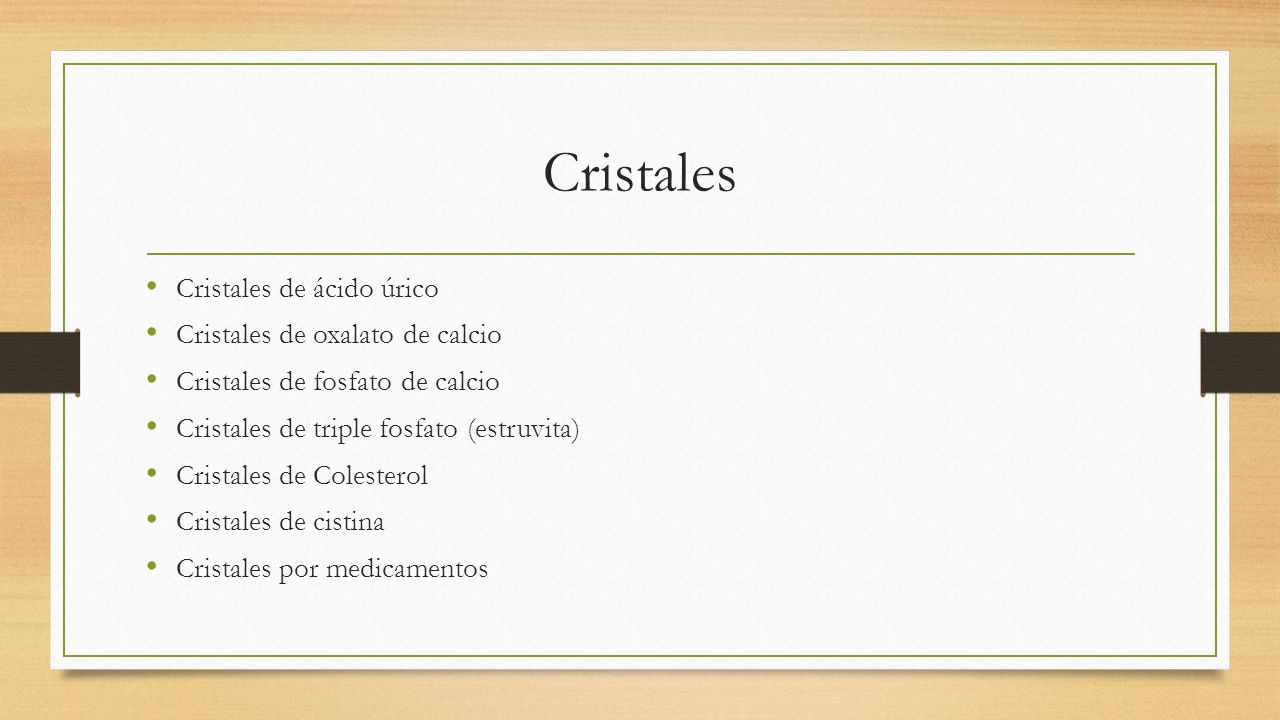 Cristales Cristales de ácido úrico Cristales de oxalato de calcio