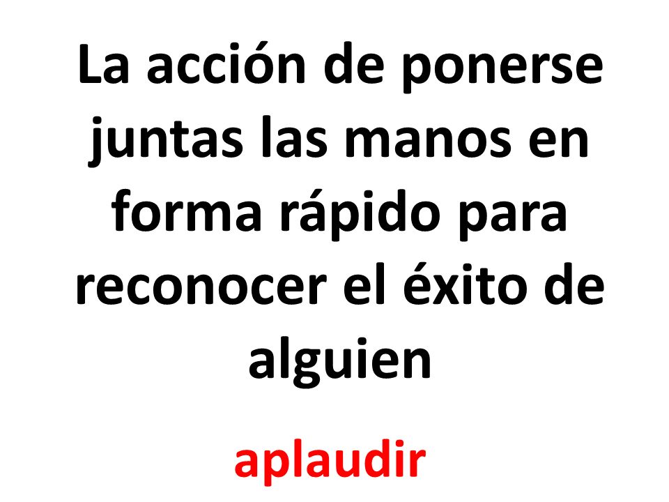 La acción de ponerse juntas las manos en forma rápido para reconocer el éxito de alguien