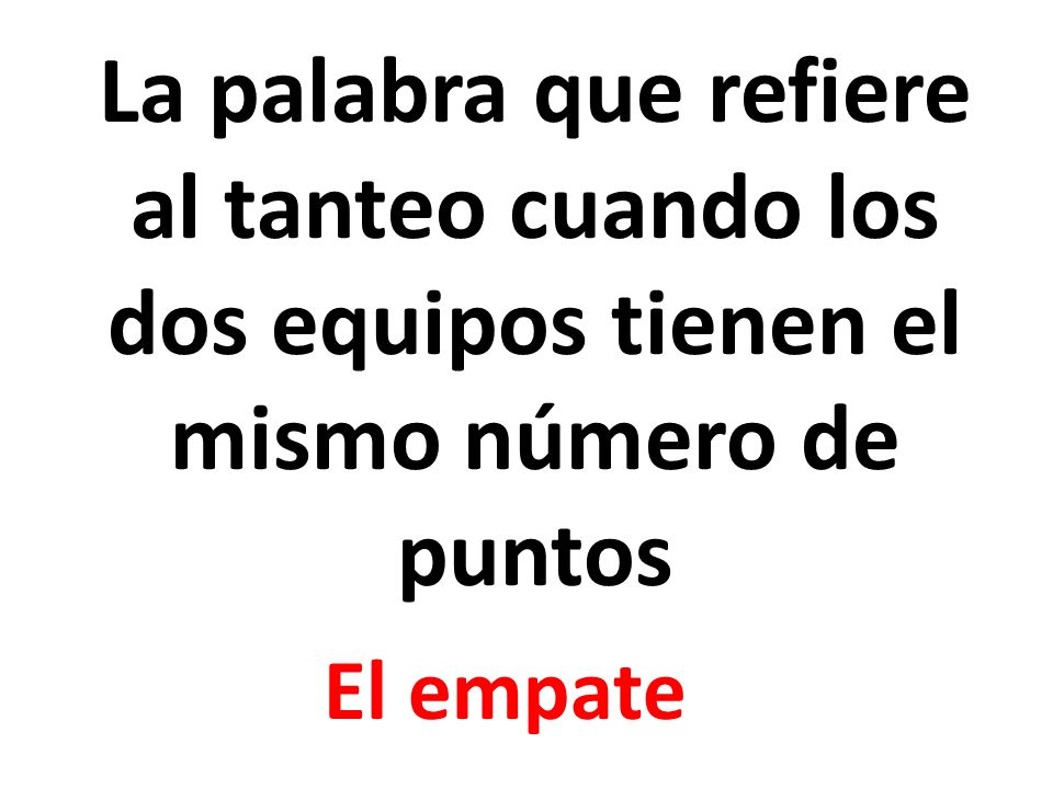 La palabra que refiere al tanteo cuando los dos equipos tienen el mismo número de puntos