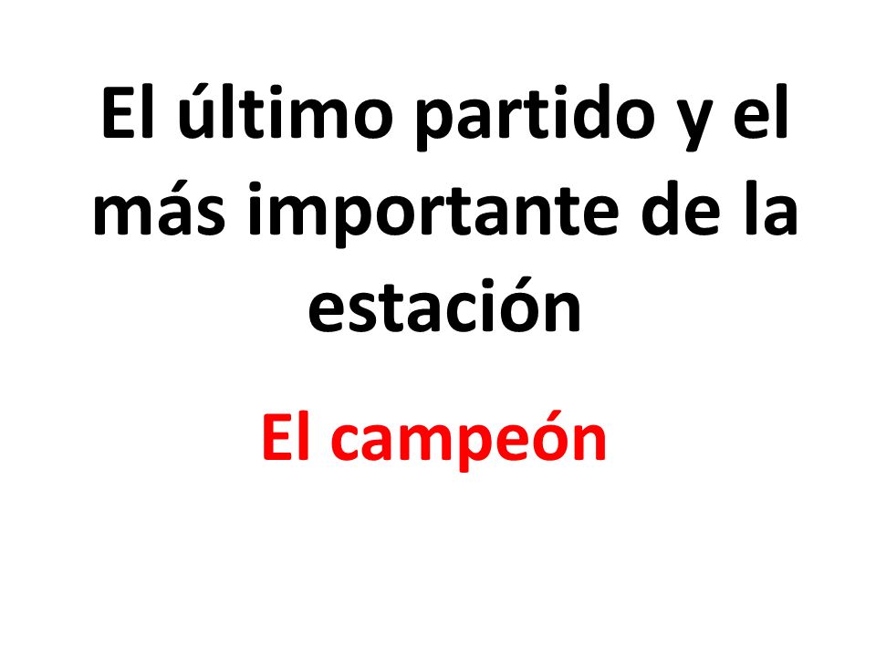 El último partido y el más importante de la estación