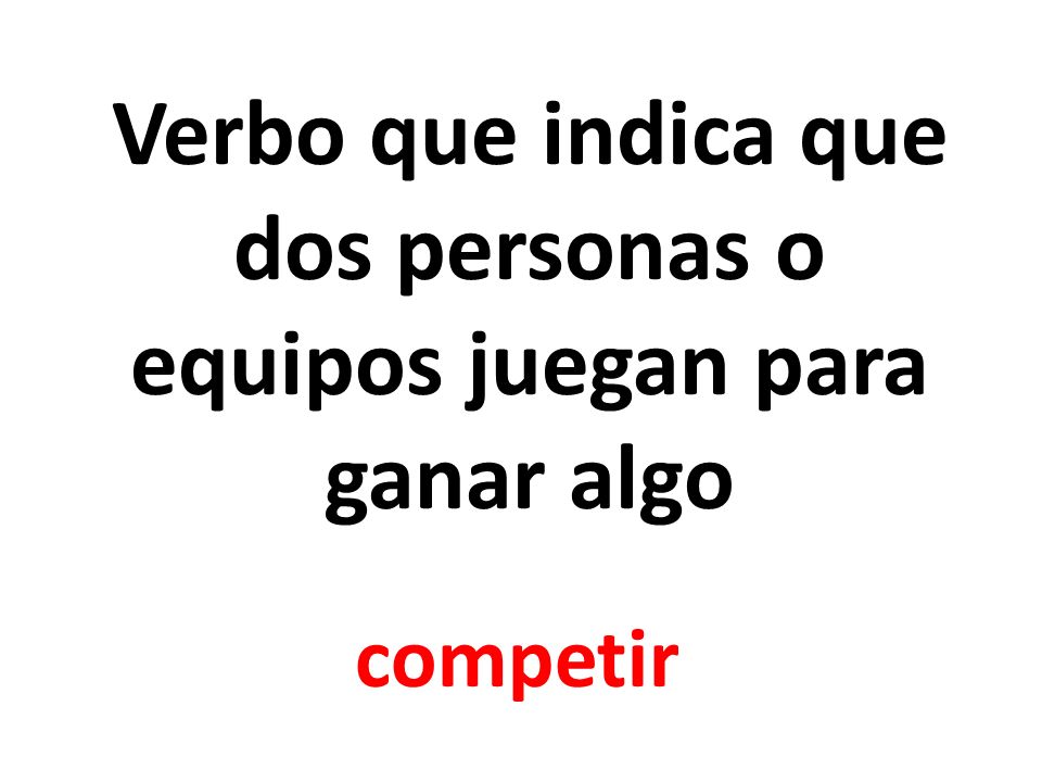 Verbo que indica que dos personas o equipos juegan para ganar algo