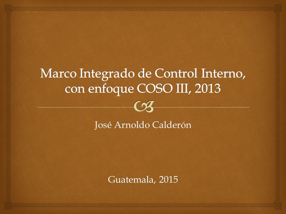 Marco Integrado de Control Interno, con enfoque COSO III, 2013
