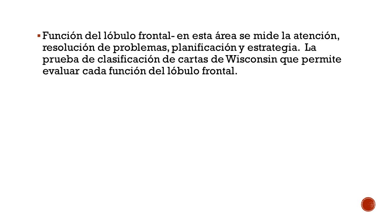 Función del lóbulo frontal- en esta área se mide la atención, resolución de problemas, planificación y estrategia.