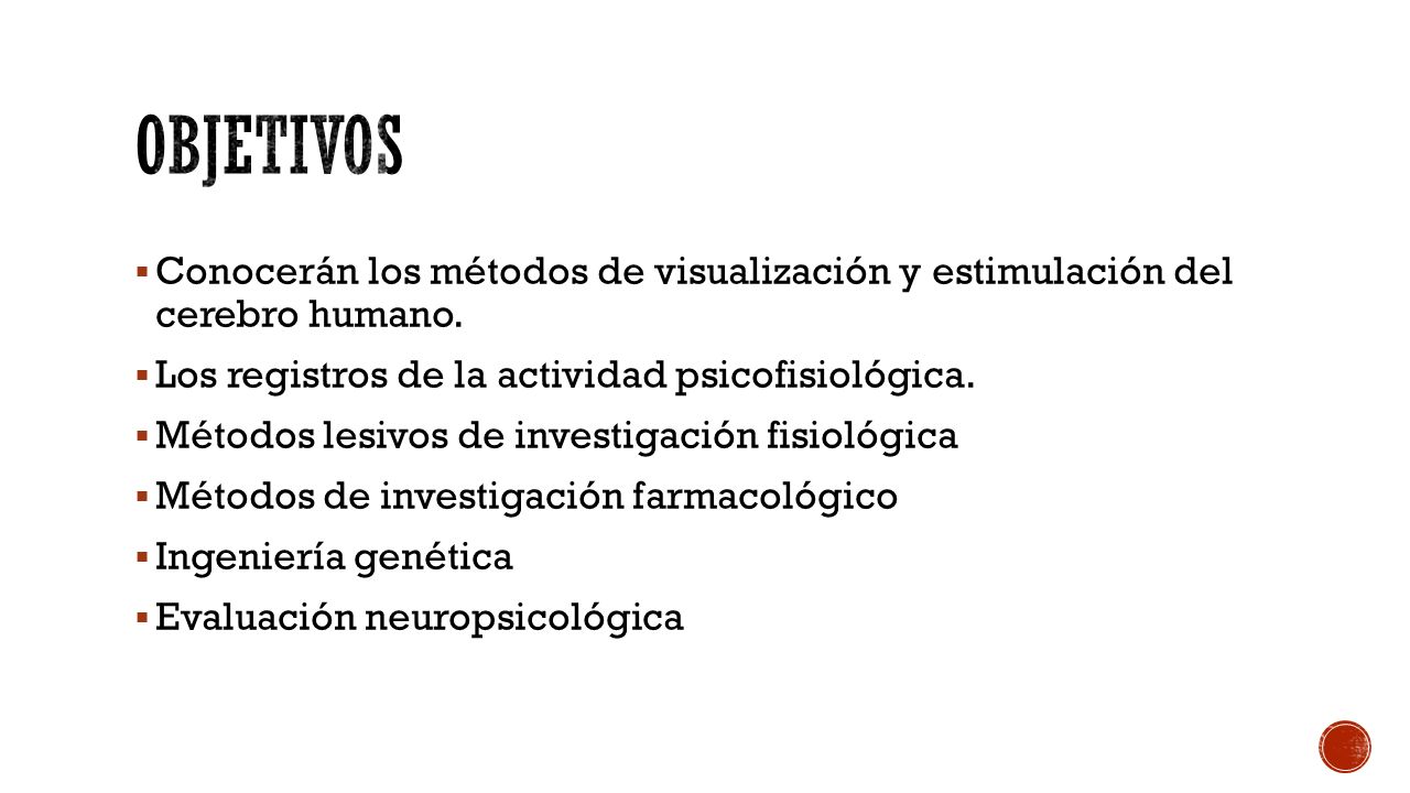 objetivos Conocerán los métodos de visualización y estimulación del cerebro humano. Los registros de la actividad psicofisiológica.