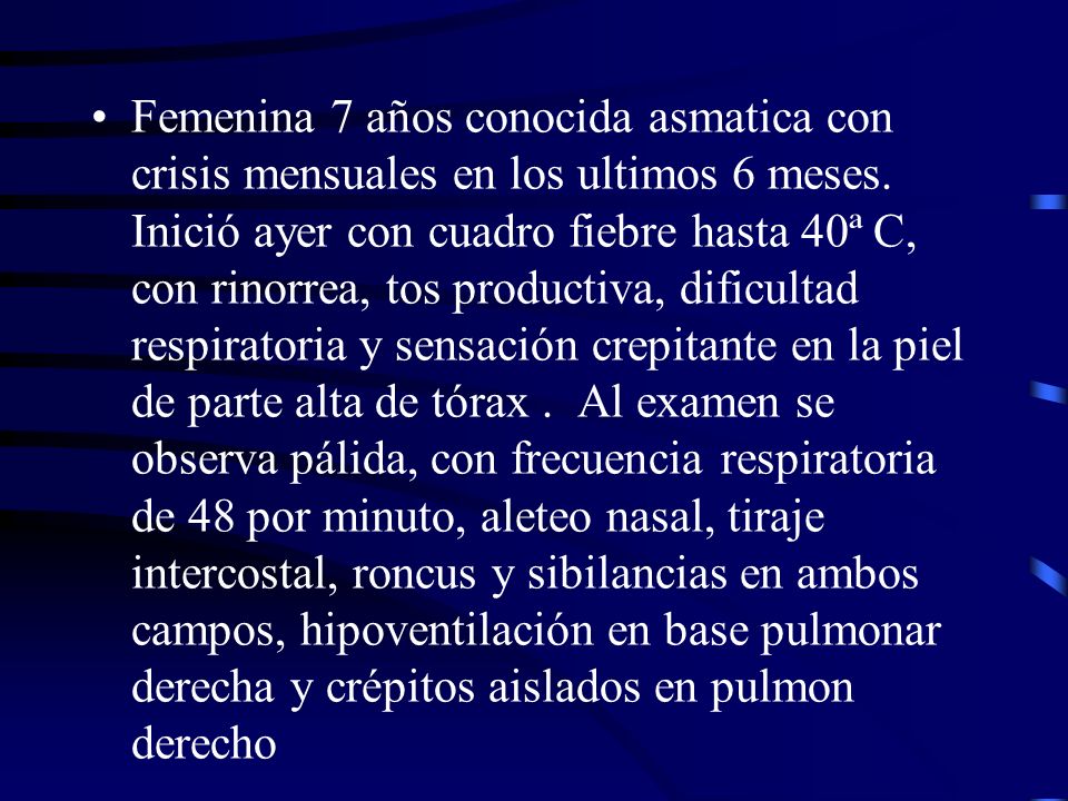 Femenina 7 años conocida asmatica con crisis mensuales en los ultimos 6 meses.