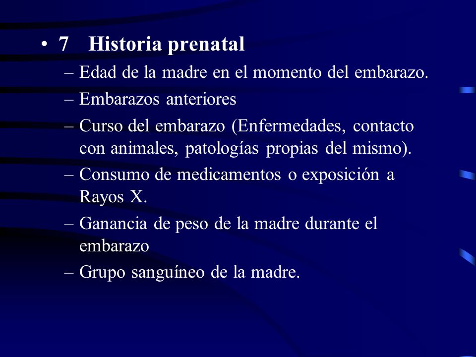 7 Historia prenatal Edad de la madre en el momento del embarazo.