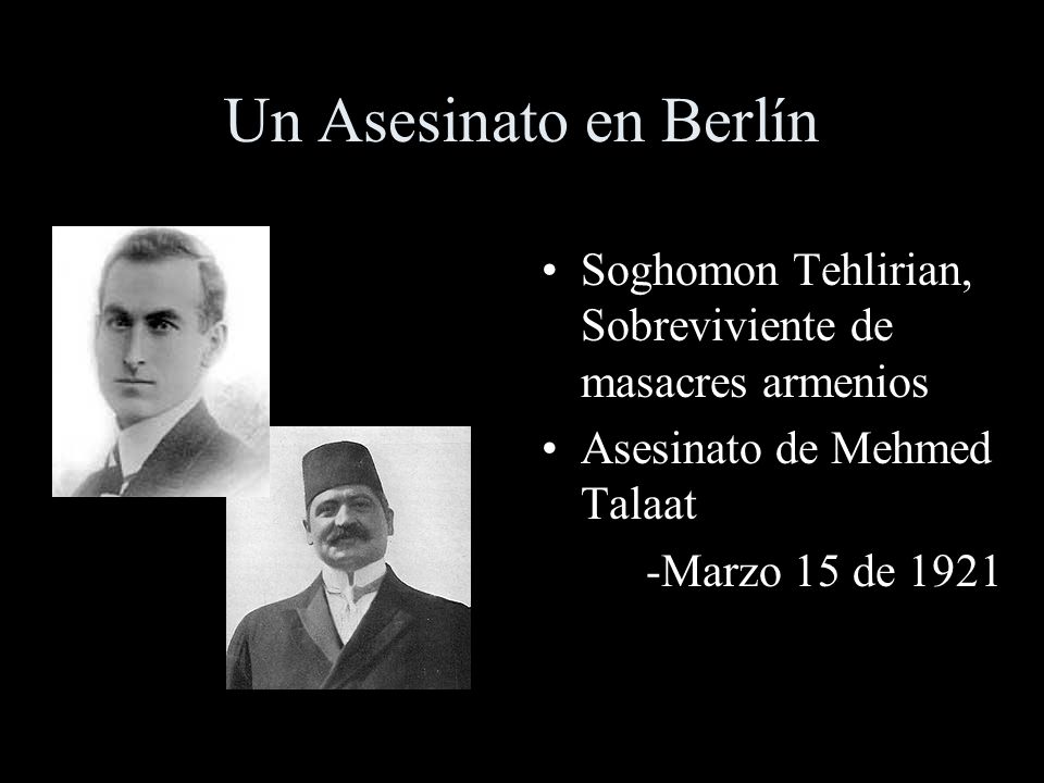 Un Asesinato en Berlín Soghomon Tehlirian, Sobreviviente de masacres armenios. Asesinato de Mehmed Talaat.