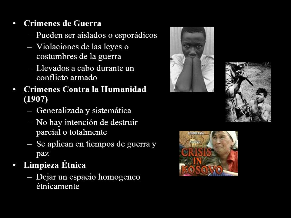 Crimenes de Guerra Pueden ser aislados o esporádicos. Violaciones de las leyes o costumbres de la guerra.