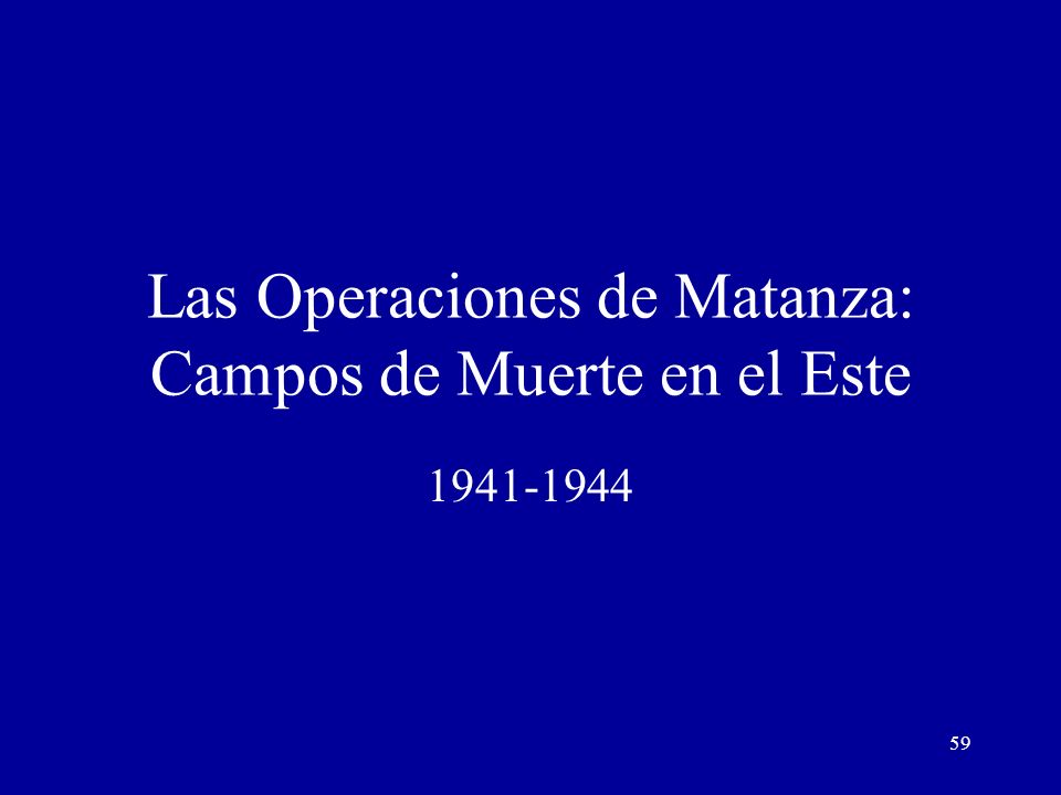 Las Operaciones de Matanza: Campos de Muerte en el Este
