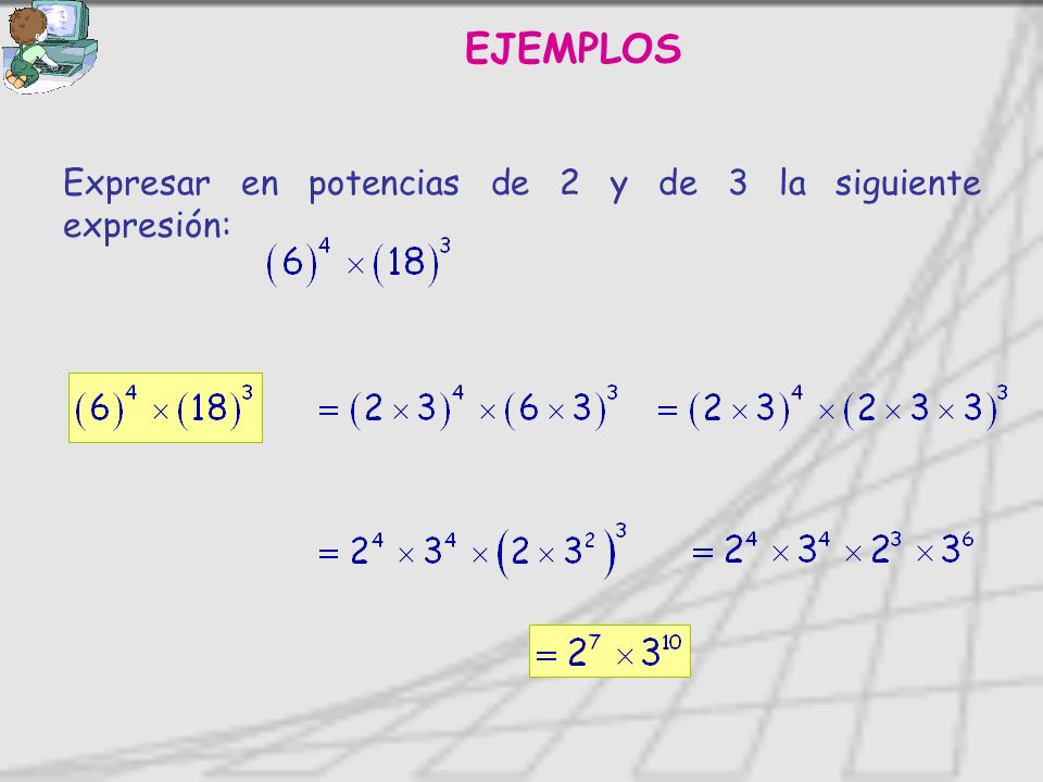 EJEMPLOS Expresar en potencias de 2 y de 3 la siguiente expresión: