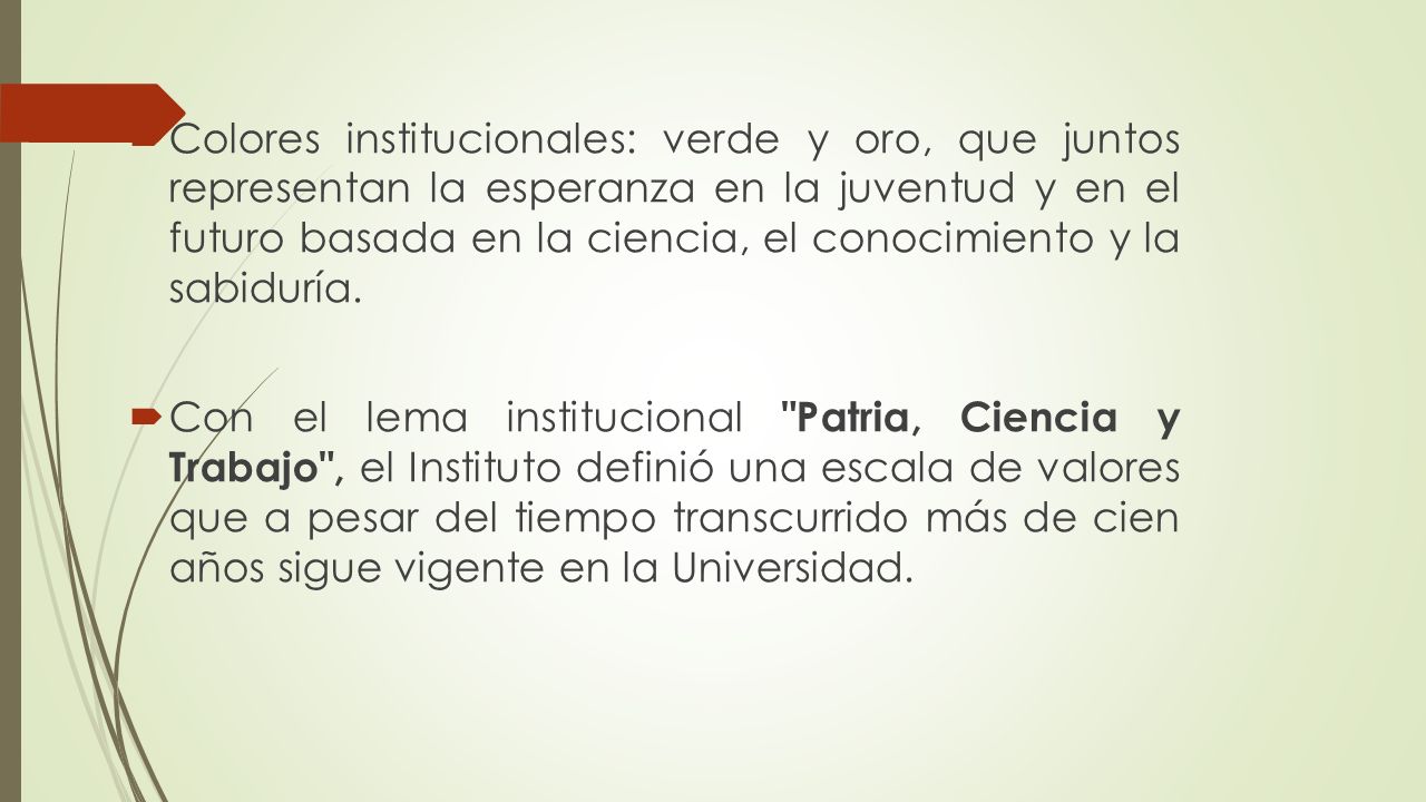 Colores institucionales: verde y oro, que juntos representan la esperanza en la juventud y en el futuro basada en la ciencia, el conocimiento y la sabiduría.