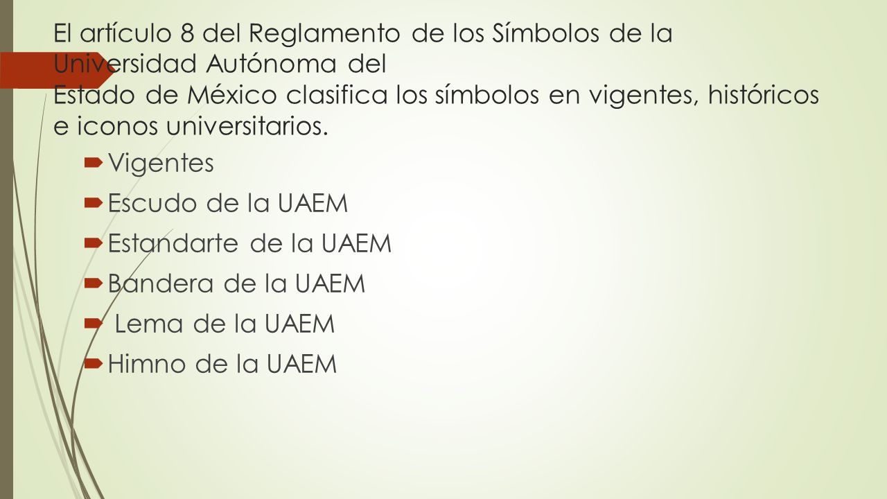 El artículo 8 del Reglamento de los Símbolos de la Universidad Autónoma del Estado de México clasifica los símbolos en vigentes, históricos e iconos universitarios.
