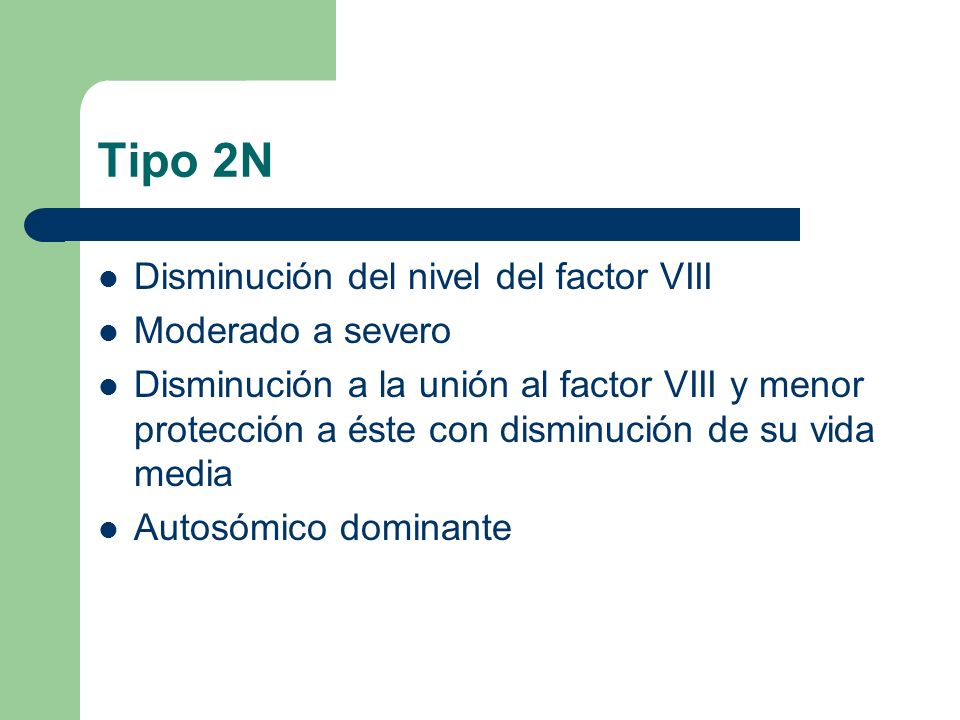 Tipo 2N Disminución del nivel del factor VIII Moderado a severo