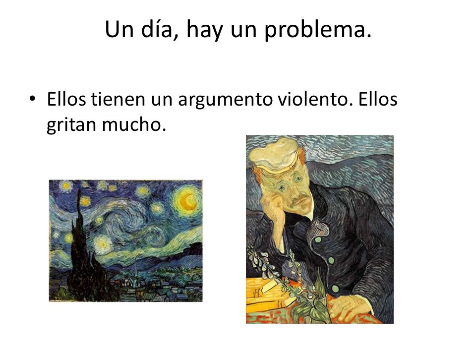Un día, hay un problema. Ellos tienen un argumento violento. Ellos gritan mucho.