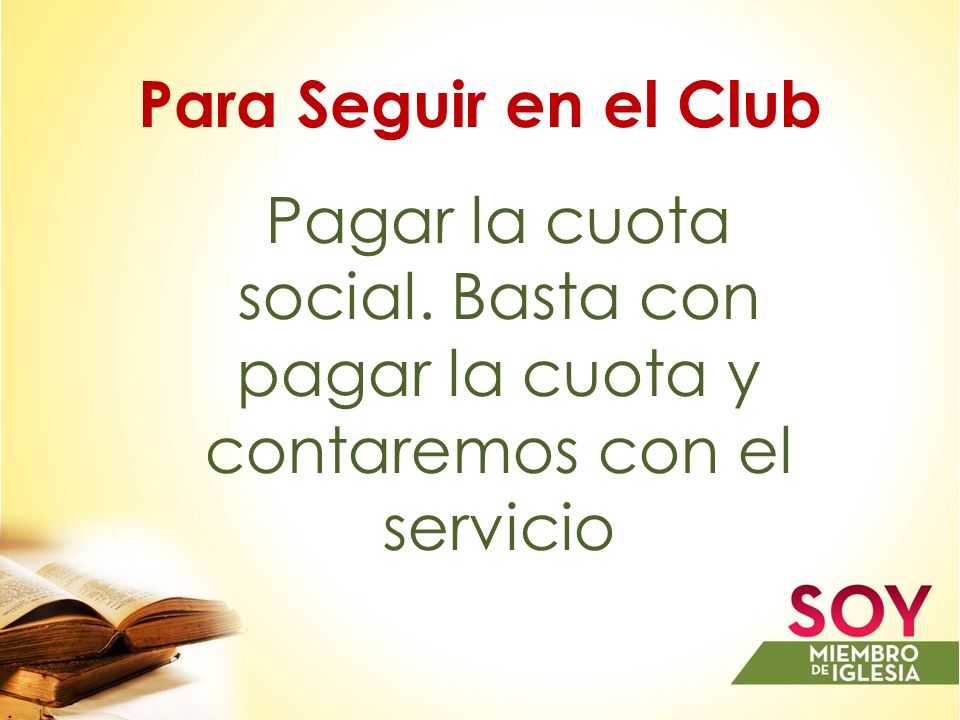 Para Seguir en el Club Pagar la cuota social. Basta con pagar la cuota y contaremos con el servicio