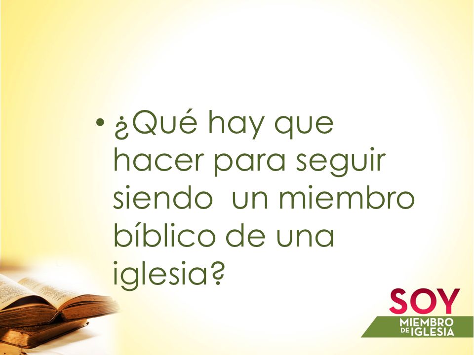 ¿Qué hay que hacer para seguir siendo un miembro bíblico de una iglesia