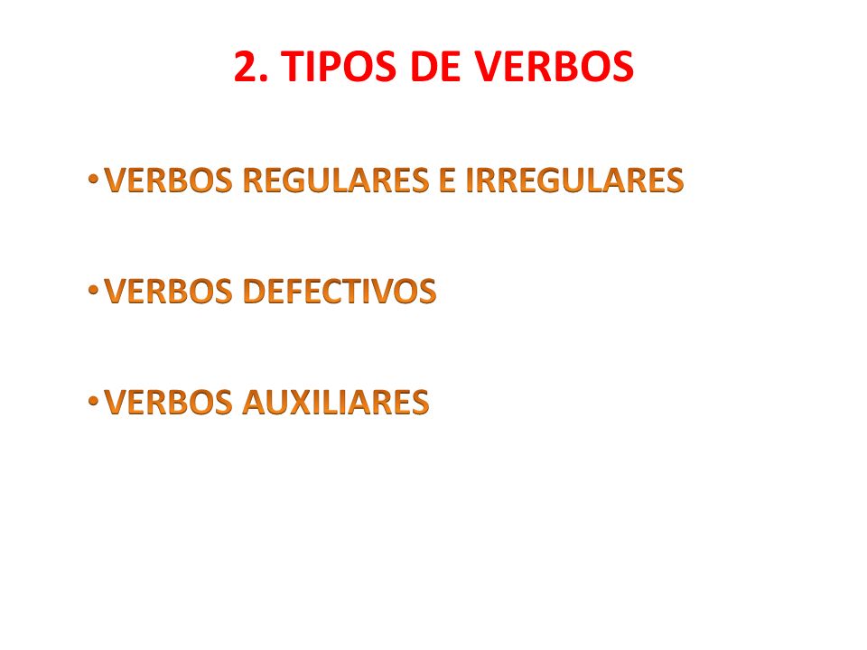 2. TIPOS DE VERBOS VERBOS REGULARES E IRREGULARES VERBOS DEFECTIVOS