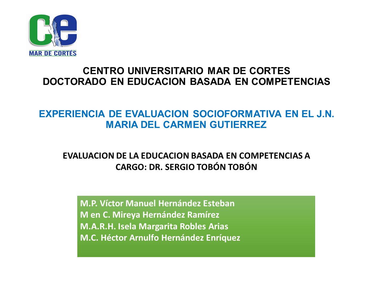 CENTRO UNIVERSITARIO MAR DE CORTES DOCTORADO EN EDUCACION BASADA EN COMPETENCIAS EXPERIENCIA DE EVALUACION SOCIOFORMATIVA EN EL J.N. MARIA DEL CARMEN GUTIERREZ