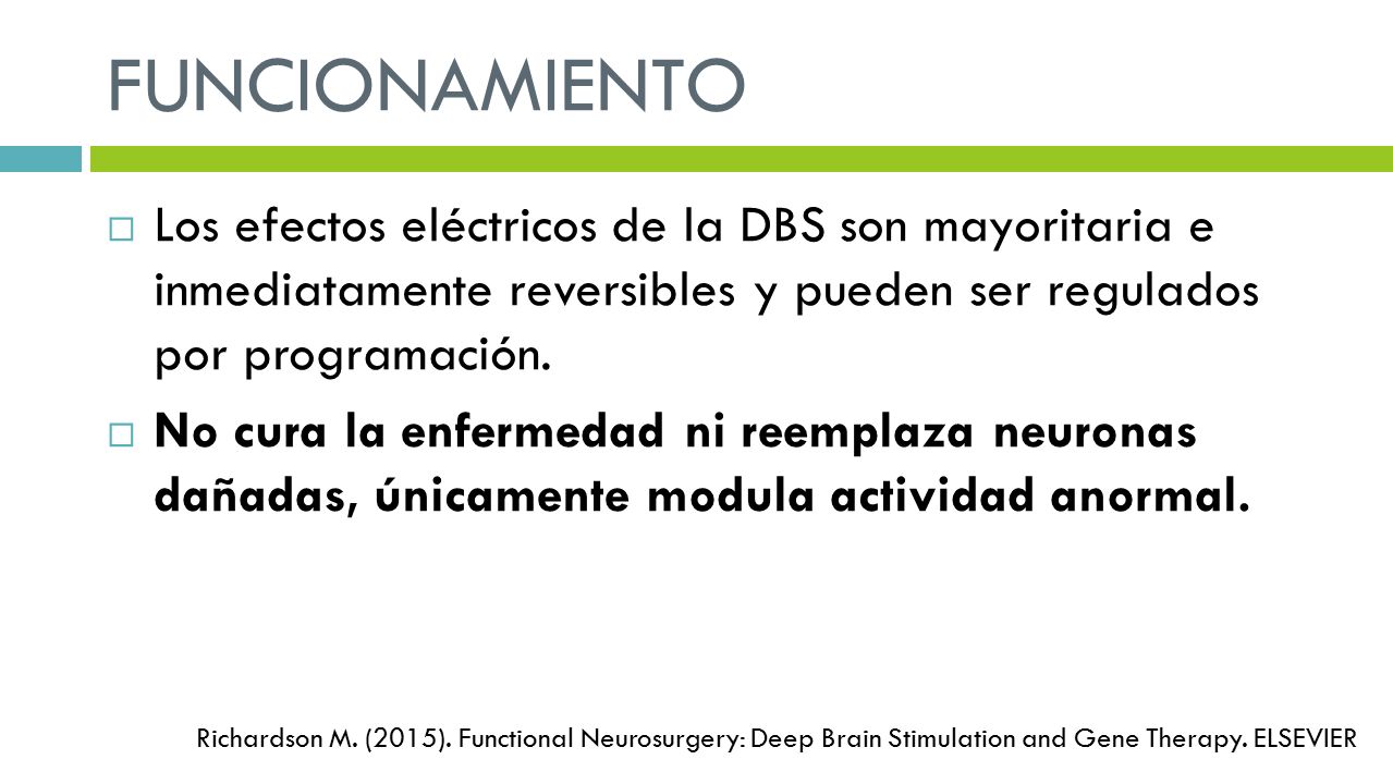 FUNCIONAMIENTO Los efectos eléctricos de la DBS son mayoritaria e inmediatamente reversibles y pueden ser regulados por programación.