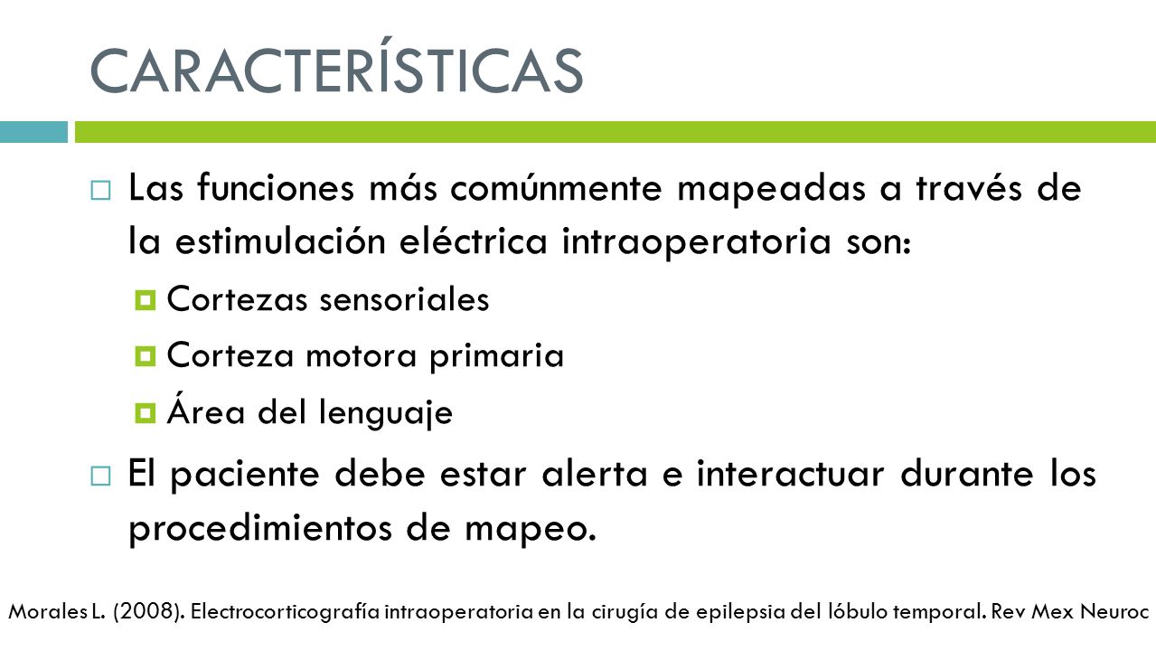 CARACTERÍSTICAS Las funciones más comúnmente mapeadas a través de la estimulación eléctrica intraoperatoria son: